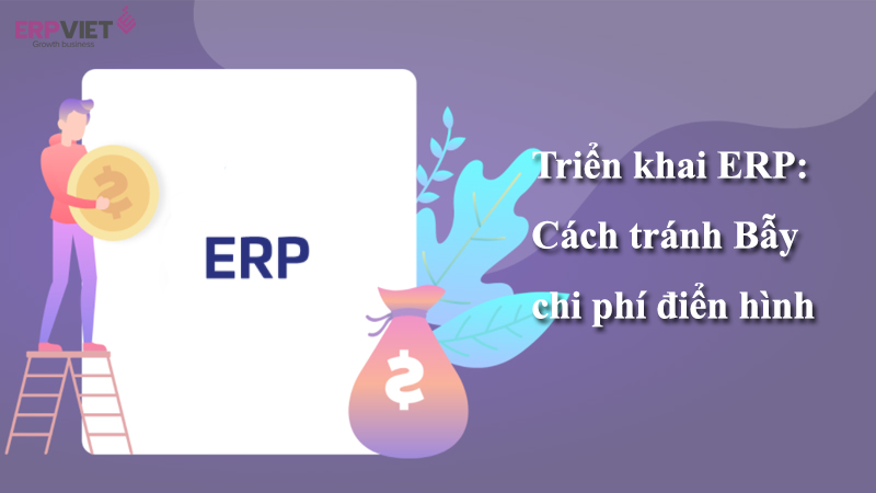 Triển khai ERP và cách tránh bẫy chi phí